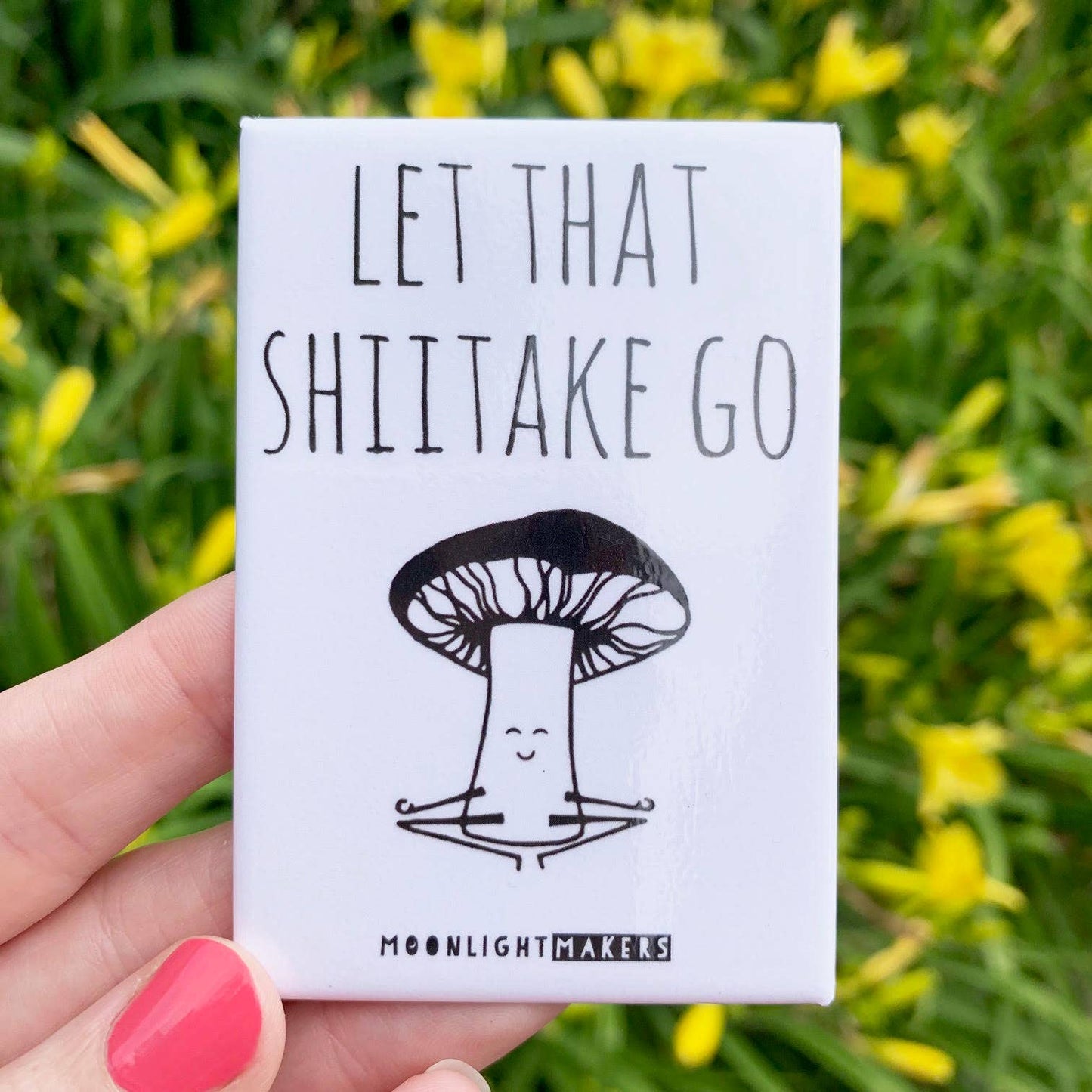 Let That Shiitake Go -Fridge Magnet
