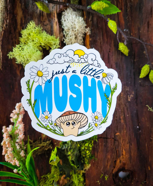 Just a Little Mushy | Cute Mushroom Sticker