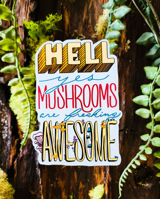 Hell Yes Mushrooms Are Freaking Awesome | Mushroom Sticker